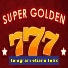 telegram etiane felix